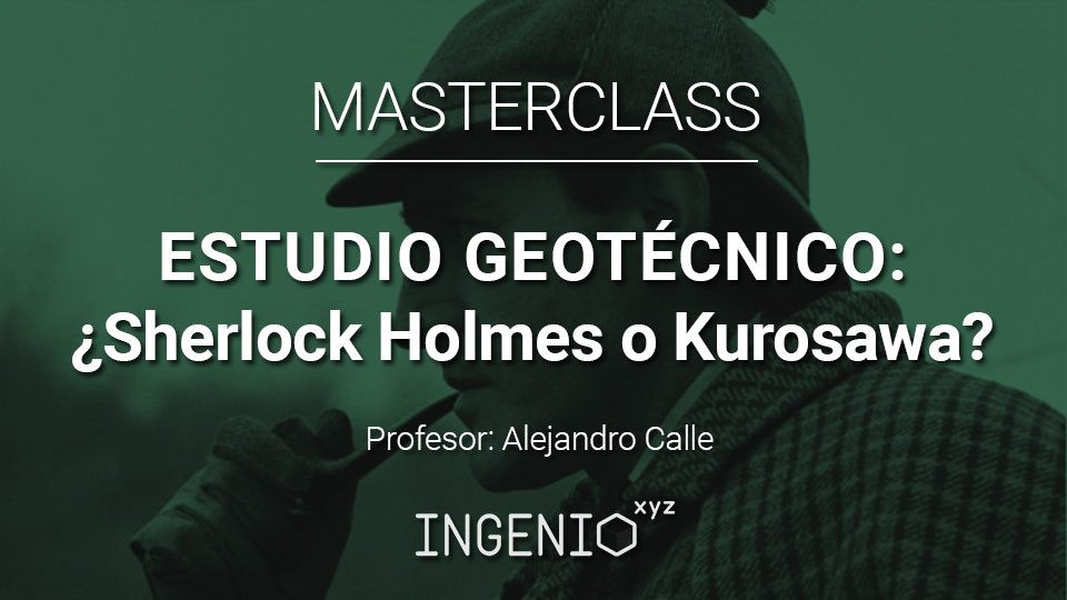 Imagen MasterClass ingenio.xyz - Estudio geotécnico ¿Sherlock Holmes o Kurosawa?